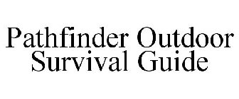 PATHFINDER OUTDOOR SURVIVAL GUIDE