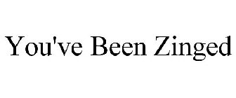 YOU'VE BEEN ZINGED