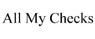 ALL MY CHECKS