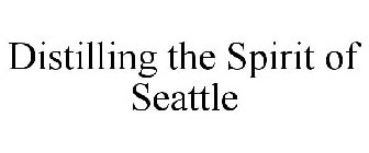 DISTILLING THE SPIRIT OF SEATTLE