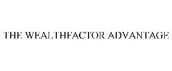 THE WEALTHFACTOR ADVANTAGE