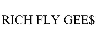 RICH FLY GEE$