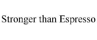 STRONGER THAN ESPRESSO