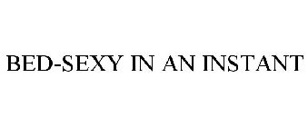 BED-SEXY IN AN INSTANT