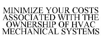 MINIMIZE YOUR COSTS ASSOCIATED WITH THE OWNERSHIP OF HVAC MECHANICAL SYSTEMS