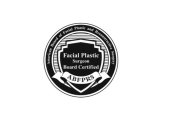 AMERICAN BOARD OF FACIAL PLASTIC AND RECONSTRUCTIVE SURGERY FACIAL PLASTIC SURGEON BOARD CERTIFIED ABFPRS