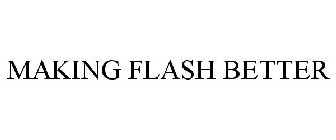 MAKING FLASH BETTER