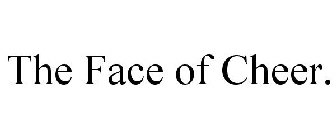 THE FACE OF CHEER.