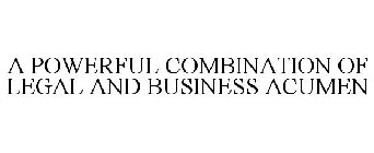 A POWERFUL COMBINATION OF LEGAL AND BUSINESS ACUMEN