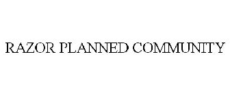 RAZOR PLANNED COMMUNITY