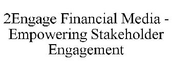 2ENGAGE FINANCIAL MEDIA - EMPOWERING STAKEHOLDER ENGAGEMENT