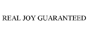 REAL JOY GUARANTEED