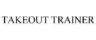 TAKEOUT TRAINER
