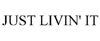 JUST LIVIN' IT