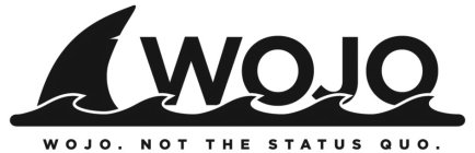 WOJO WOJO. NOT THE STATUS QUO.