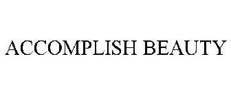 ACCOMPLISH BEAUTY