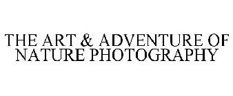 THE ART & ADVENTURE OF NATURE PHOTOGRAPHY