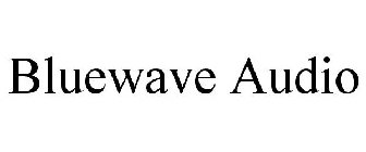 BLUEWAVE AUDIO