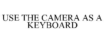 USE THE CAMERA AS A KEYBOARD