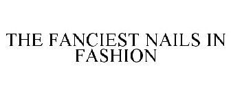 THE FANCIEST NAILS IN FASHION
