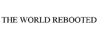 THE WORLD REBOOTED