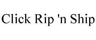 CLICK RIP 'N SHIP