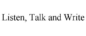 LISTEN, TALK AND WRITE