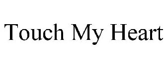 TOUCH MY HEART