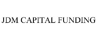 JDM CAPITAL FUNDING