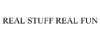 REAL STUFF REAL FUN