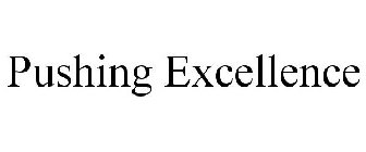 PUSHING EXCELLENCE