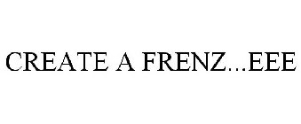 CREATE A FRENZ...EEE