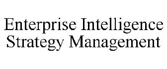 ENTERPRISE INTELLIGENCE STRATEGY MANAGEMENT