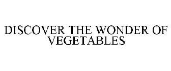 DISCOVER THE WONDER OF VEGETABLES