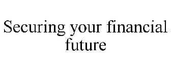 SECURING YOUR FINANCIAL FUTURE