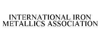 INTERNATIONAL IRON METALLICS ASSOCIATION