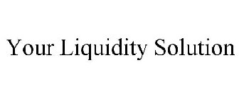 YOUR LIQUIDITY SOLUTION