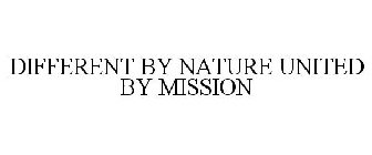 DIFFERENT BY NATURE UNITED BY MISSION