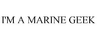 I'M A MARINE GEEK