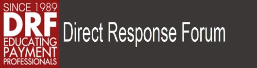 DIRECT RESPONSE FORUM SINCE 1989 DRF EDUCATING PAYMENT PROFESSIONALS