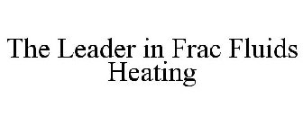 THE LEADER IN FRAC FLUIDS HEATING