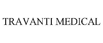 TRAVANTI MEDICAL