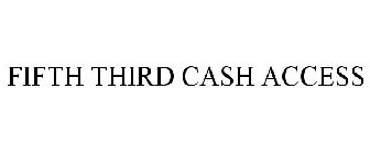 FIFTH THIRD CASH ACCESS