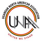 UGANDAN NORTH AMERICAN ASSOCIATION UNAA UNITED WE STAND