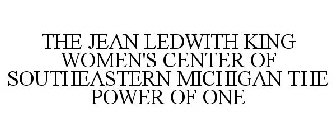 THE JEAN LEDWITH KING WOMEN'S CENTER OF SOUTHEASTERN MICHIGAN THE POWER OF ONE