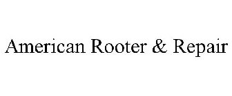 AMERICAN ROOTER & REPAIR