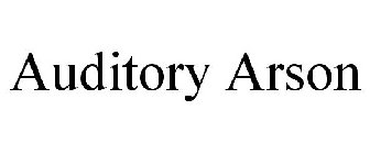 AUDITORY ARSON