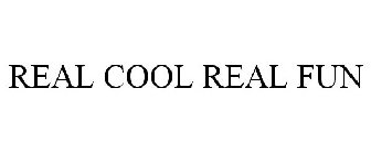 REAL COOL REAL FUN