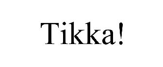 TIKKA!