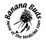 BANANABUDS HOME OF THE MEDICINE MAN